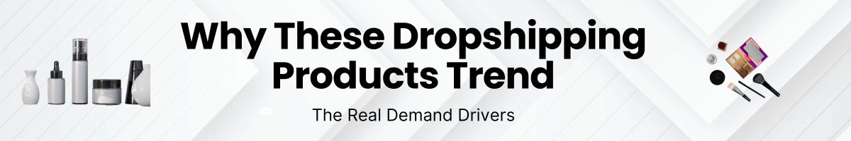 Why These Dropshipping Products Trend