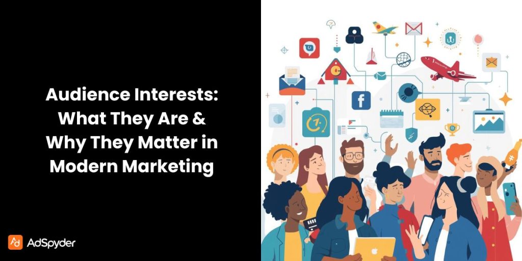 Audience Interests: What They Are & Why They Matter in Modern Marketing