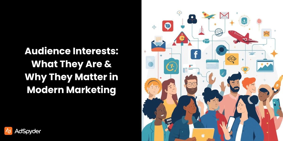Audience Interests: What They Are & Why They Matter in Modern Marketing