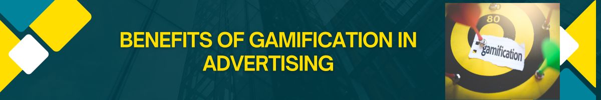 Benefits of Gamification in Advertising