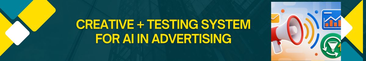 Creative + Testing System for AI in Advertising