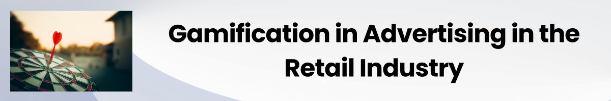 Gamification in Advertising in the Retail Industry