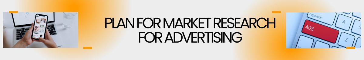 How to Build a Plan for Market Research for Advertising