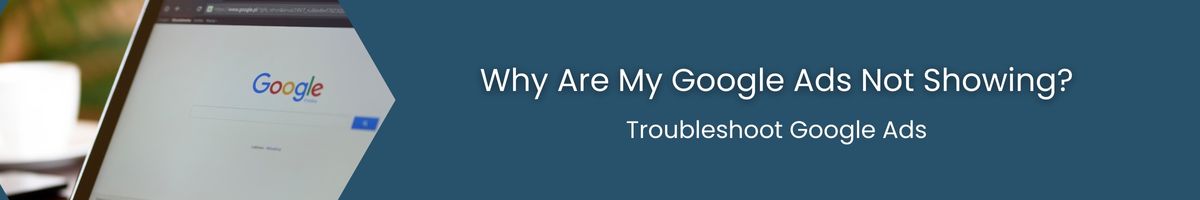 Why Are My Google Ads Not Showing