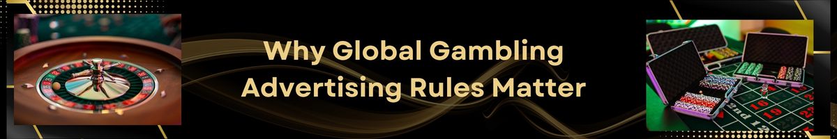 Why Global Gambling Advertising Rules Matter