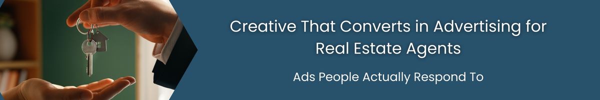 Creative That Converts in Advertising for Real Estate Agents