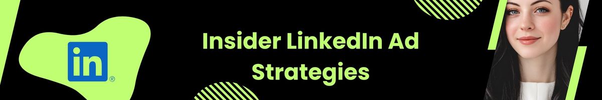 Insider LinkedIn Ad Strategies