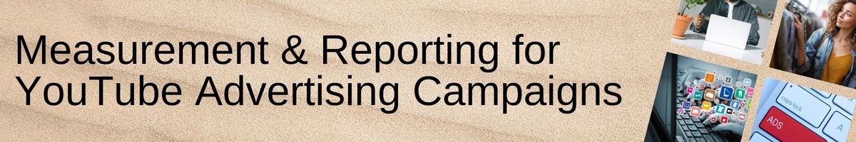Measurement & Reporting for YouTube Advertising Campaigns