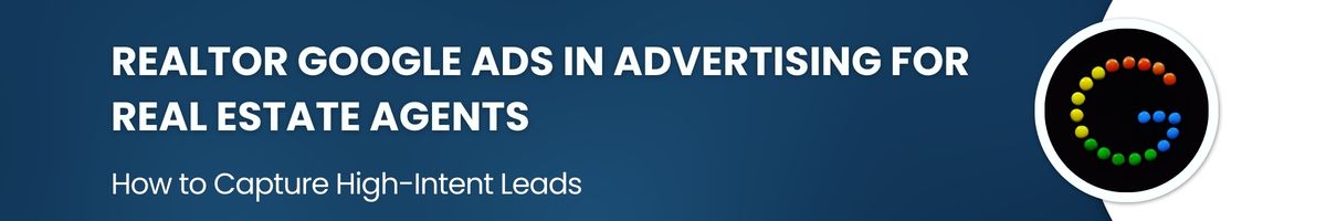 Realtor Google Ads in Advertising for Real Estate Agents