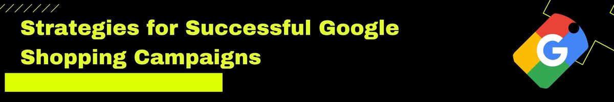 Strategies for Successful Google Shopping Campaigns