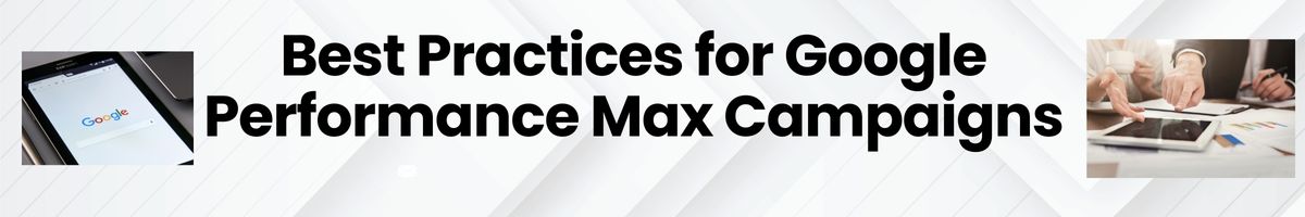 Best Practices for Google Performance Max Campaigns