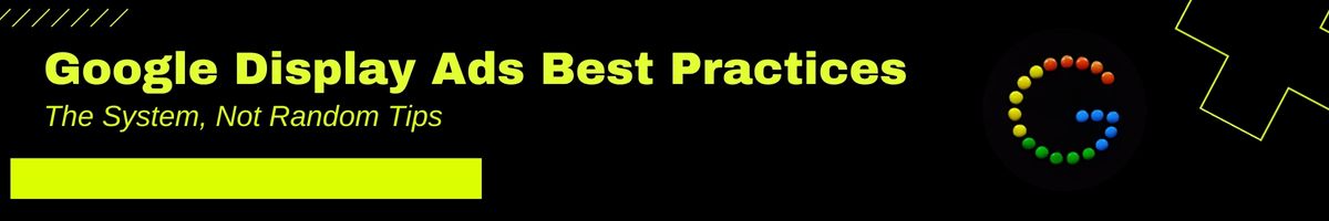 Google Display Ads Best Practices