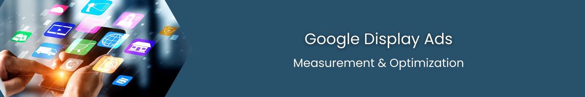 Measurement & Optimization of Google Display Ads