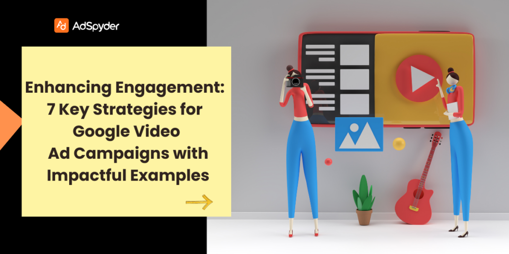 Enhancing Engagement: 7 Key Strategies for Google Video Ad Campaigns with Impactful Examples