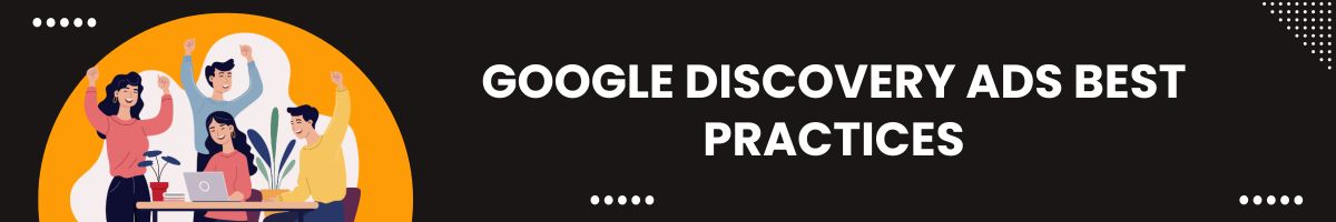 Google Discovery Ads Best Practices