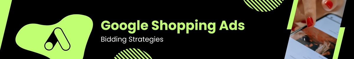 Google Shopping Ads Bidding Strategies