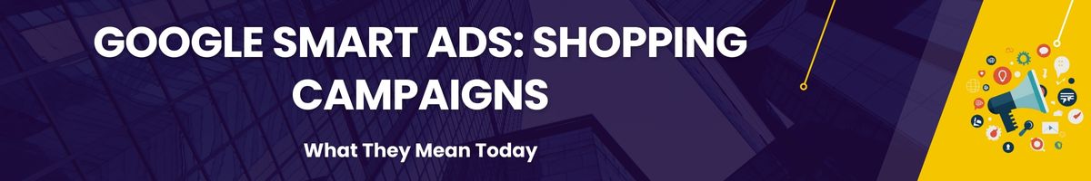 Google Smart Ads: Shopping Campaigns
