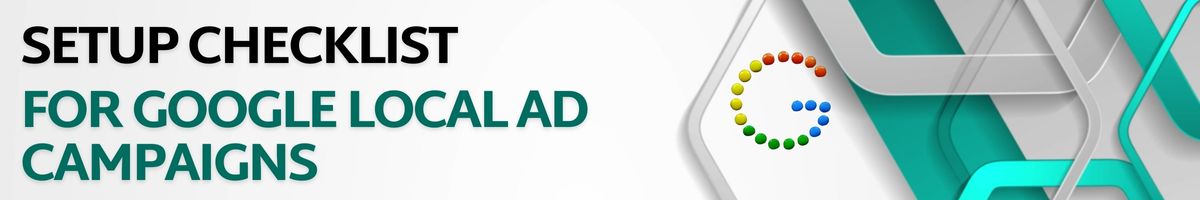Setup Checklist for Google Local Ad Campaigns