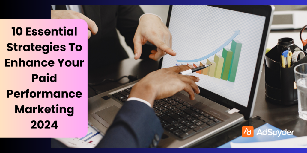 10 Essential Strategies To Enhance Your Paid Performance Marketing 2024