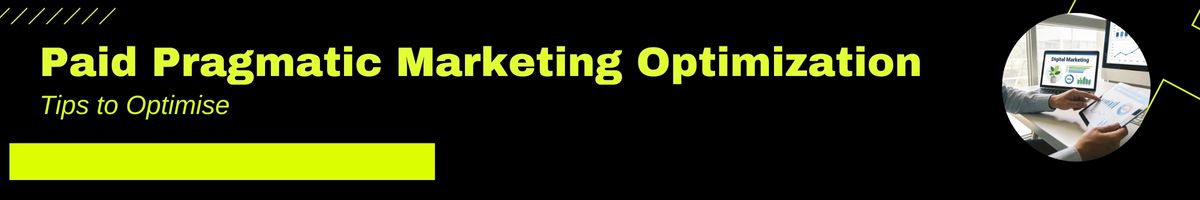 10 Tips for Paid Pragmatic Marketing Optimization