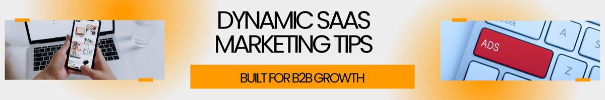 Dynamic SaaS Marketing Tips