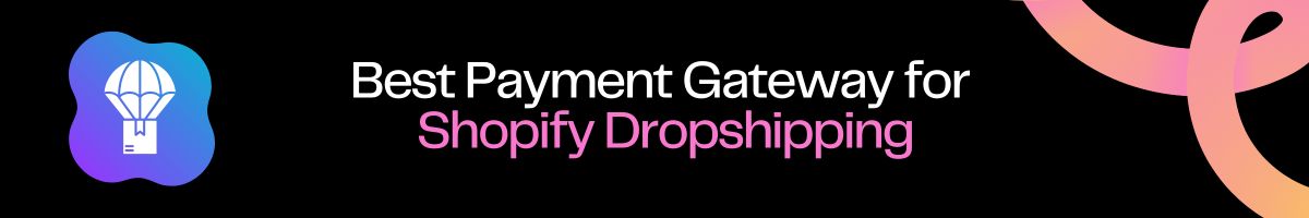 Best Payment Gateway for Shopify Dropshipping