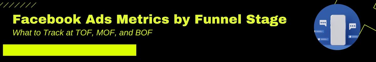 Facebook Ads Metrics by Funnel Stage