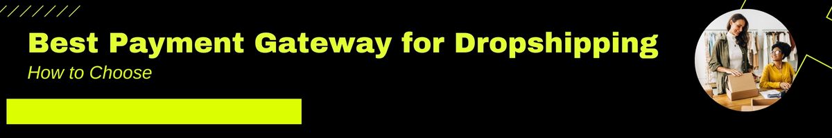 How to Choose The Best Payment Gateway for Dropshipping