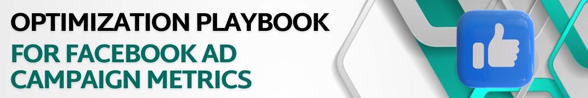 Optimization Playbook for Facebook Ad Campaign Metrics