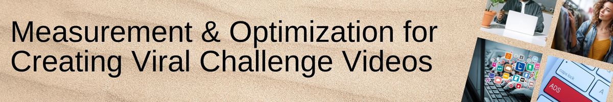 Measurement & Optimization for Creating Viral Challenge Videos