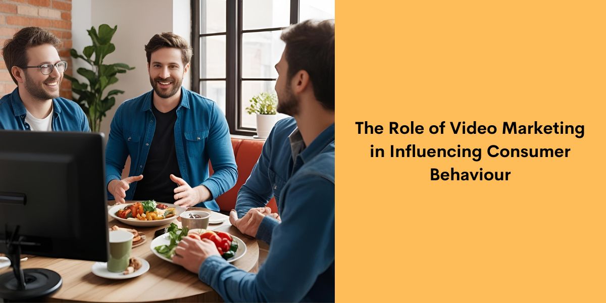 The Role of Video Marketing in Influencing Consumer Behaviour