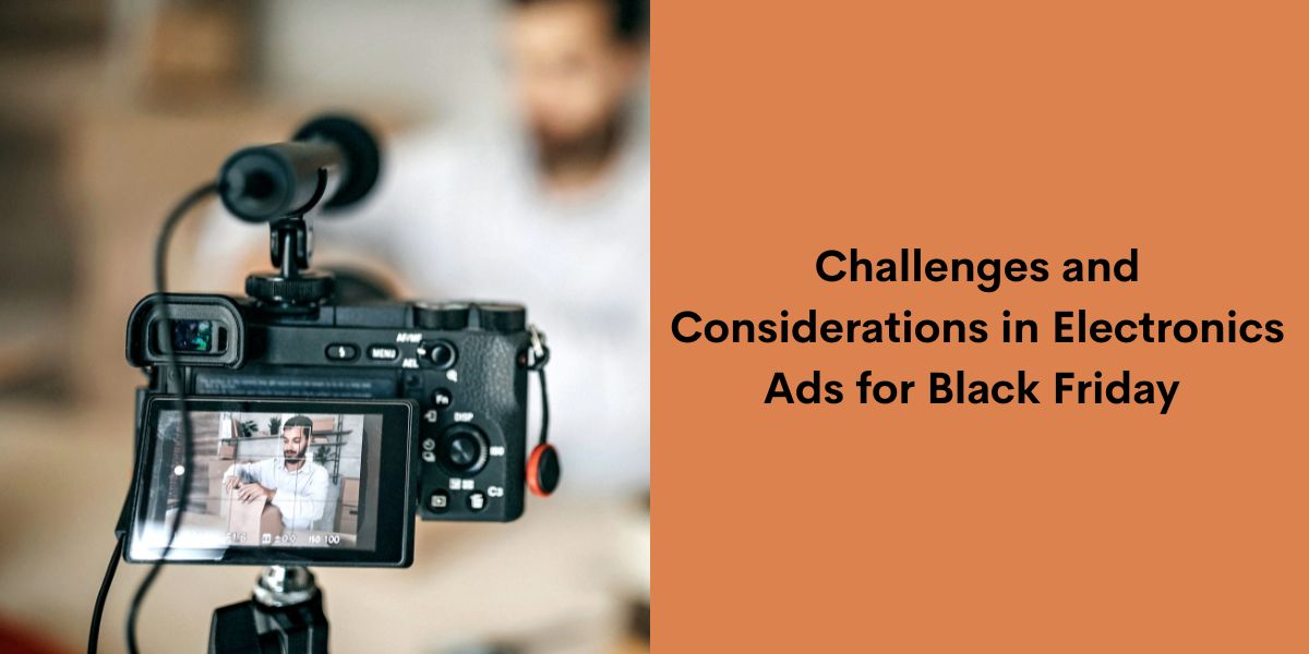 Challenges and Considerations in Electronics Ads for Black Friday