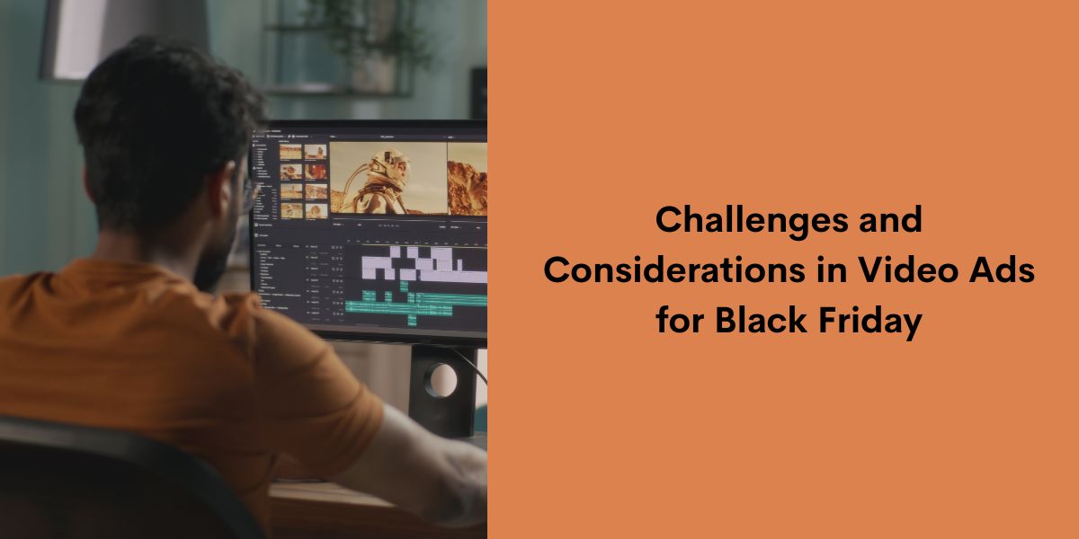 Challenges and Considerations in Video Ads for Black Friday