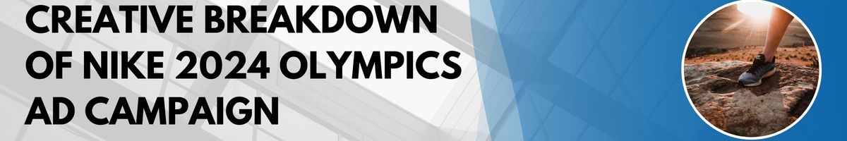 Creative Breakdown of Nike 2024 Olympics Ad Campaign