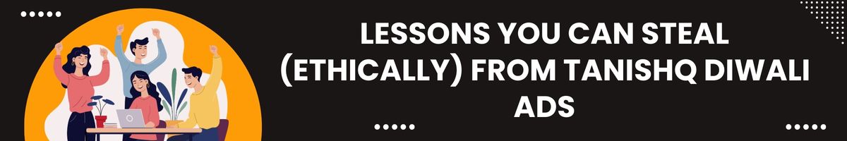 Lessons You Can Steal (Ethically) from Tanishq Diwali Ads