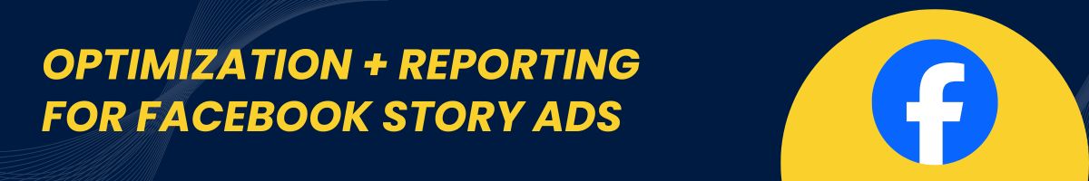 Optimization + Reporting for Facebook Story Ads