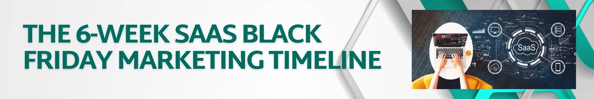 The 6-Week SaaS Black Friday Marketing Timeline