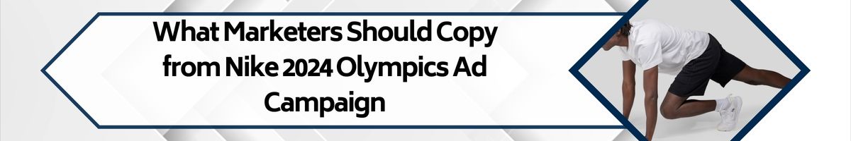 What Marketers Should Copy from Nike 2024 Olympics Ad Campaign