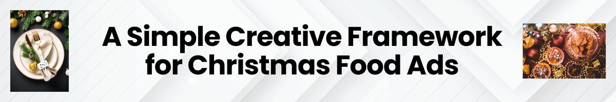 A Simple Creative Framework for Christmas Food Ads