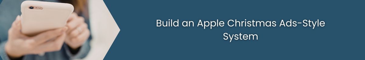 Build an Apple Christmas Ads-Style System