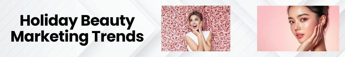 Holiday Beauty Marketing Trends