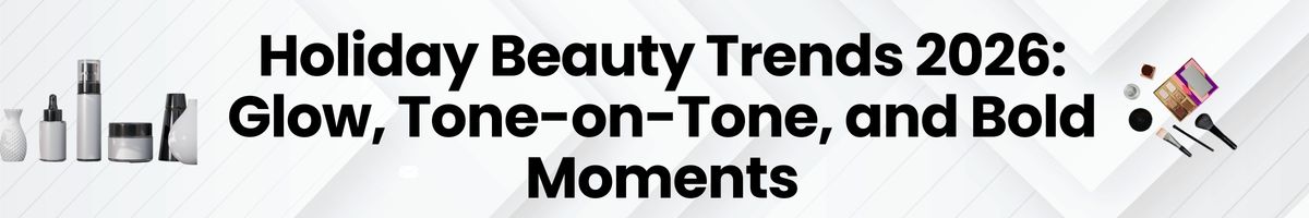 Holiday Beauty Trends 2026 - Glow, Tone-on-Tone, and Bold Moments