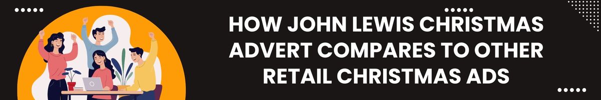 How John Lewis Christmas Advert Compares to Other Retail Christmas Ads