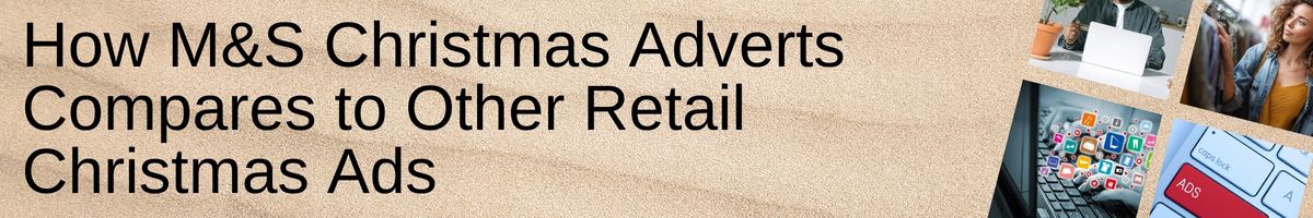 How M&S Christmas Adverts Compares to Other Retail Christmas Ads