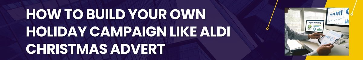 How to Build Your Own Holiday Campaign Like Aldi Christmas Advert