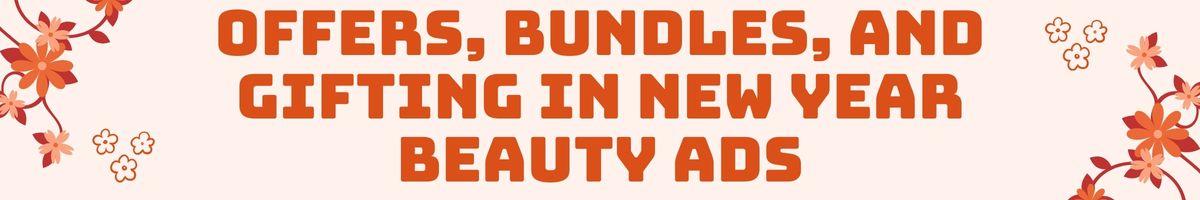 Offers, Bundles, and Gifting in New Year Beauty Ads