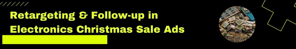 Retargeting & Follow-up in Electronics Christmas Sale Ads
