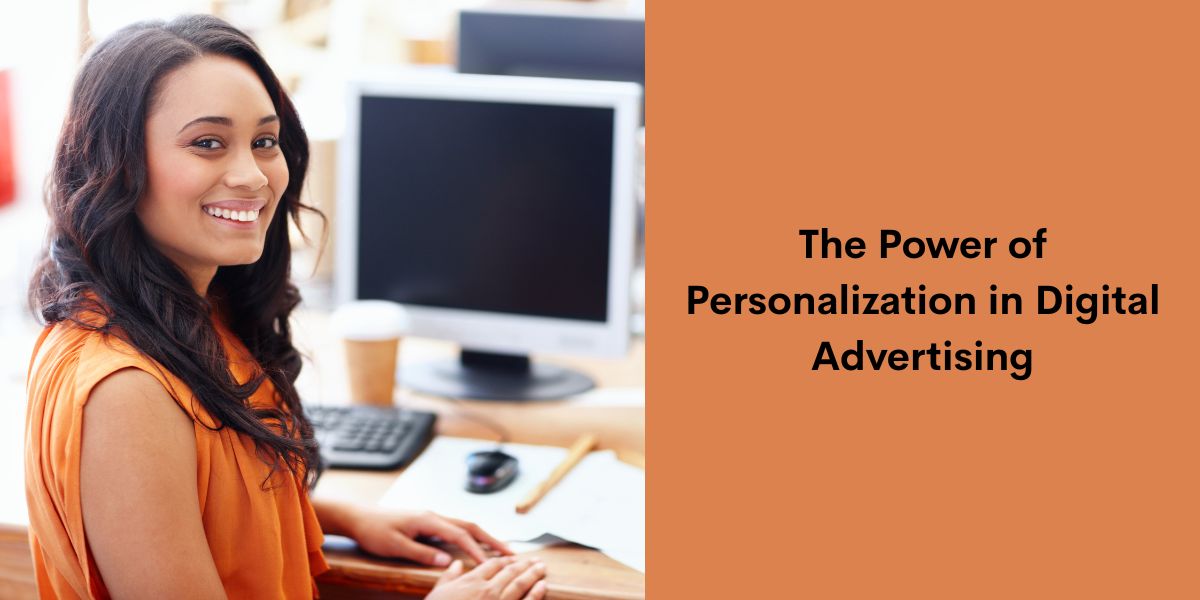 The Power of Personalization in Digital Advertising