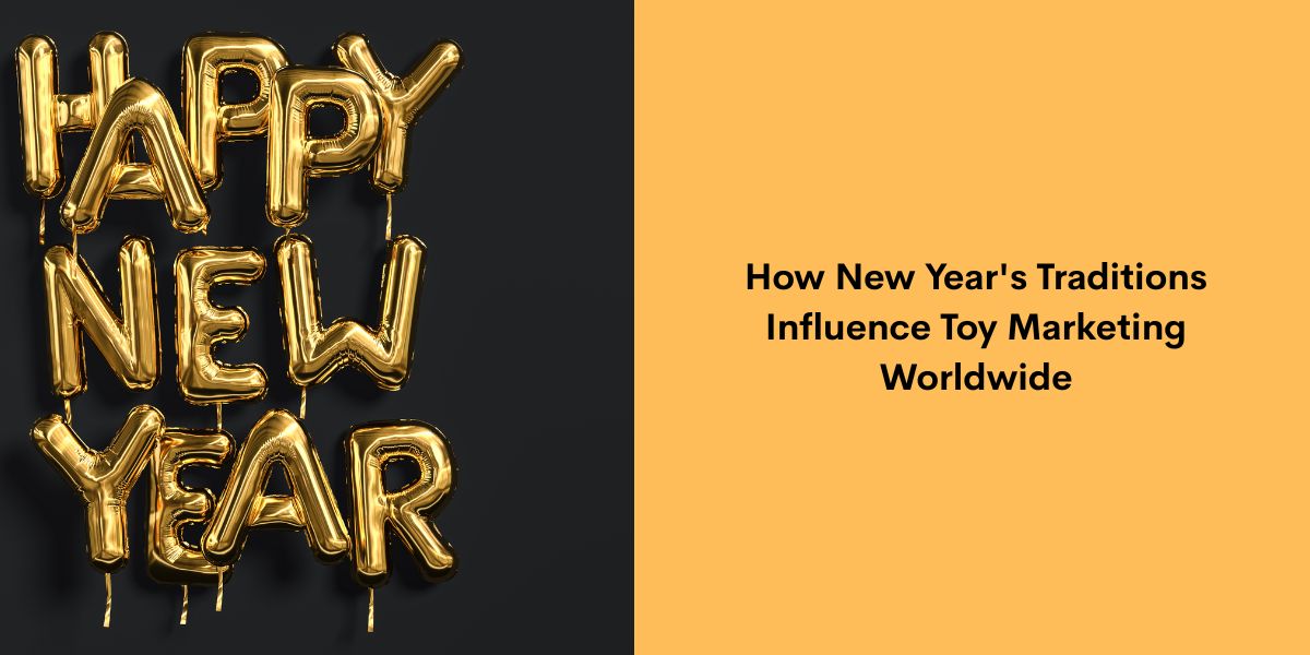 How New Year's Traditions Influence Toy Marketing Worldwide