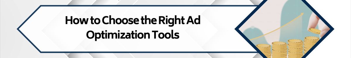 How to Choose the Right Ad Optimization Tools